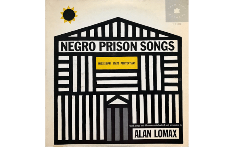 Negro Prison Songs from the Mississippi State Penitentiary Recorded by Alan Lomax
